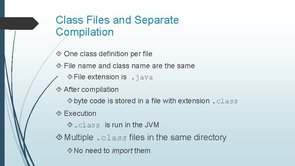 Class Files and Separate Compilation One class definition per file File name and class