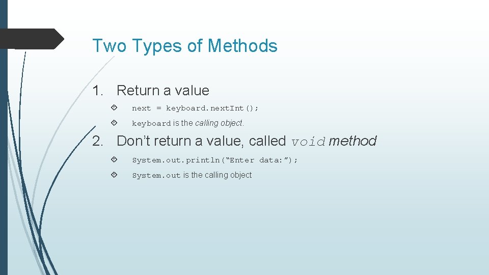 Two Types of Methods 1. Return a value next = keyboard. next. Int(); keyboard