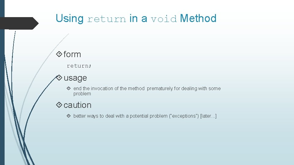 Using return in a void Method form return; usage end the invocation of the