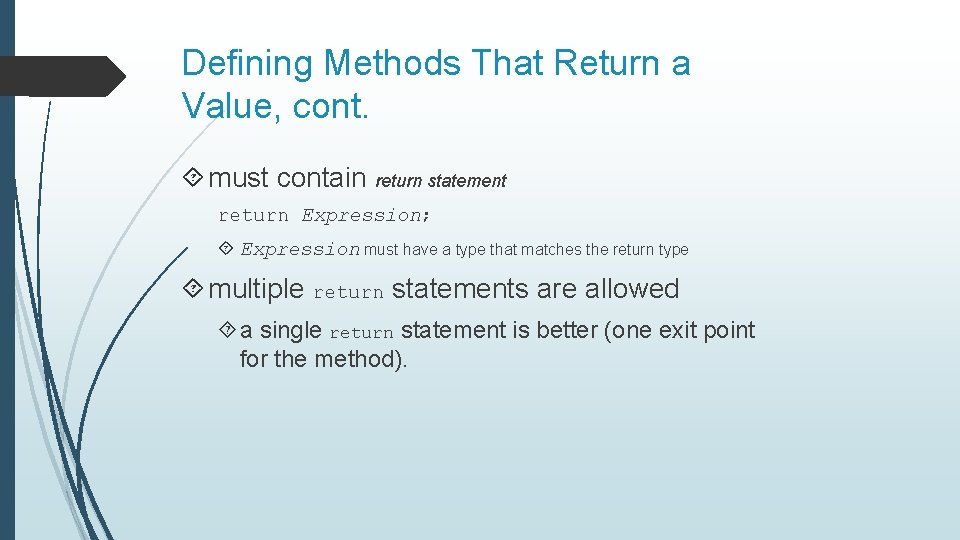 Defining Methods That Return a Value, cont. must contain return statement return Expression; Expression