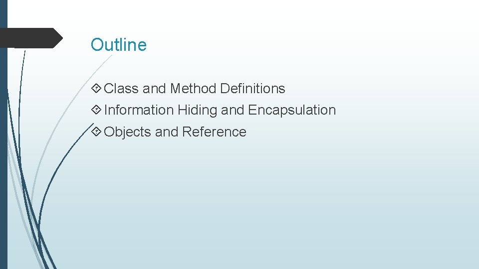 Outline Class and Method Definitions Information Hiding and Encapsulation Objects and Reference 