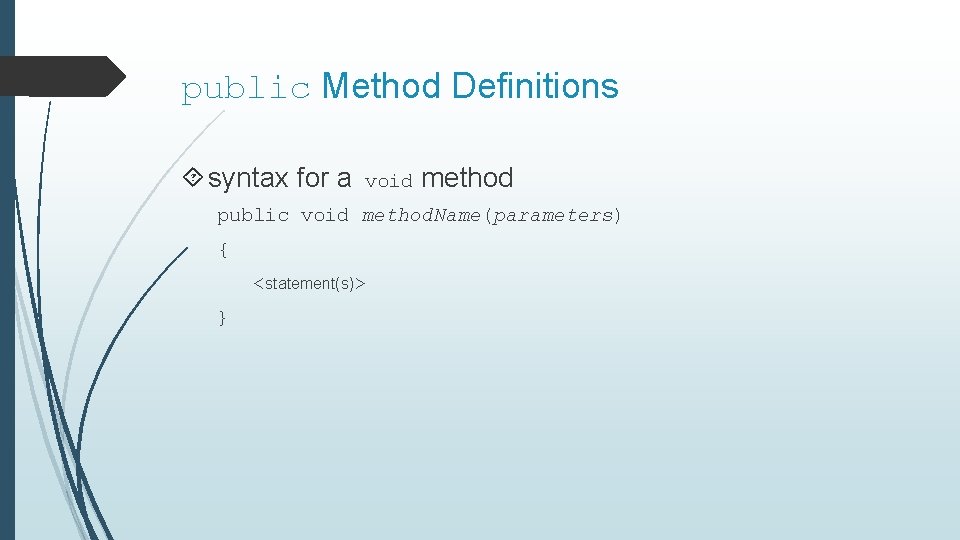 public Method Definitions syntax for a void method public void method. Name(parameters) { <statement(s)>