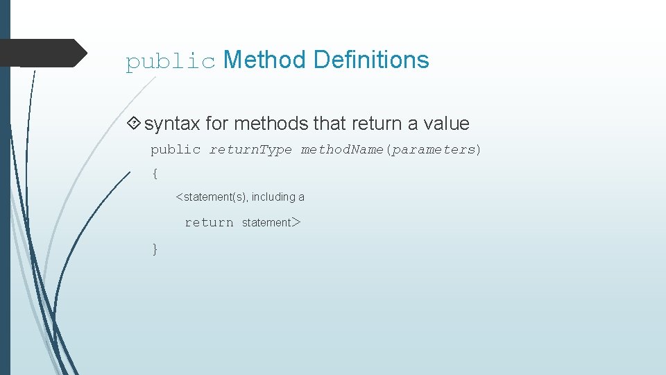public Method Definitions syntax for methods that return a value public return. Type method.