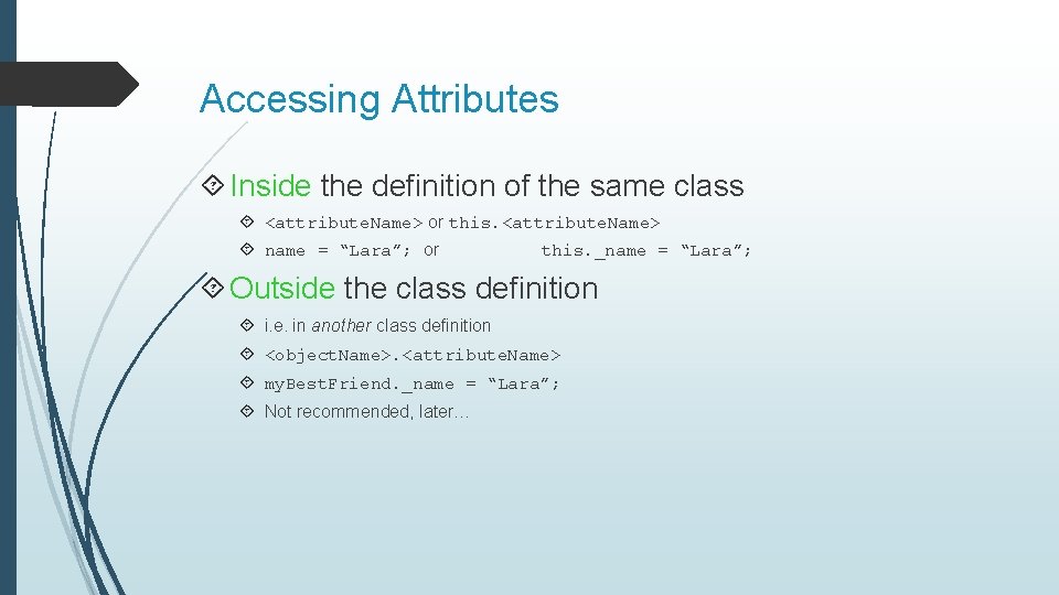 Accessing Attributes Inside the definition of the same class <attribute. Name> or this. <attribute.