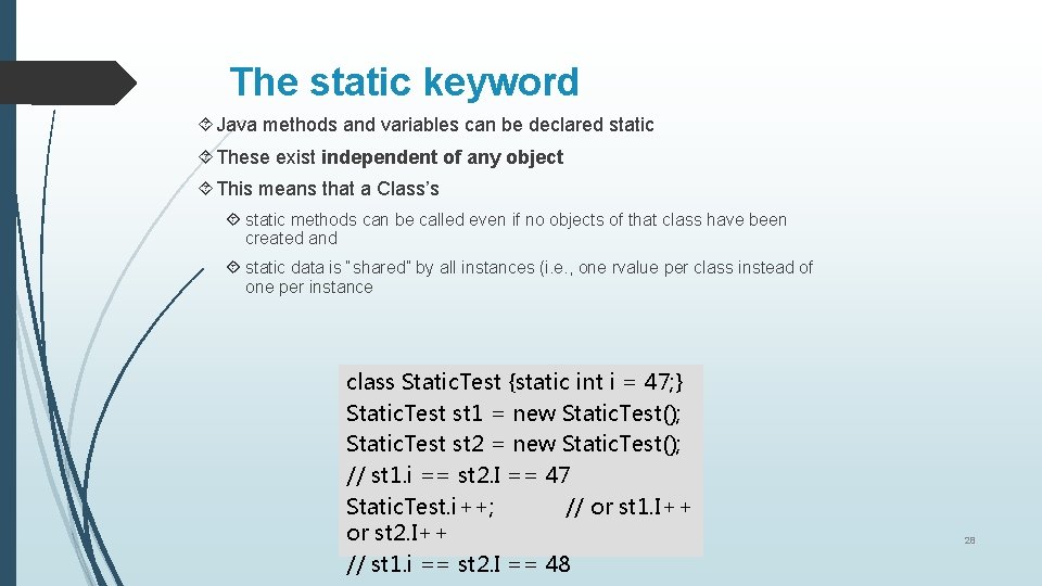 The static keyword Java methods and variables can be declared static These exist independent