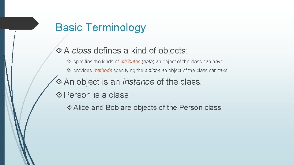 Basic Terminology A class defines a kind of objects: specifies the kinds of attributes