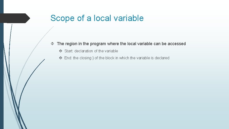 Scope of a local variable The region in the program where the local variable
