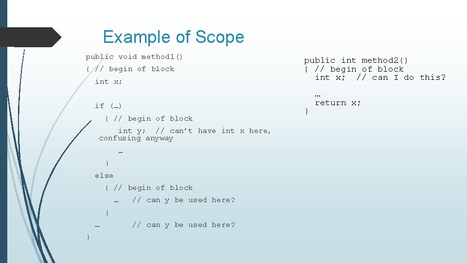 Example of Scope public void method 1() { // begin of block int x;