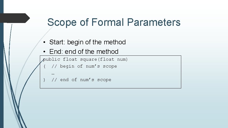 Scope of Formal Parameters • Start: begin of the method • End: end of