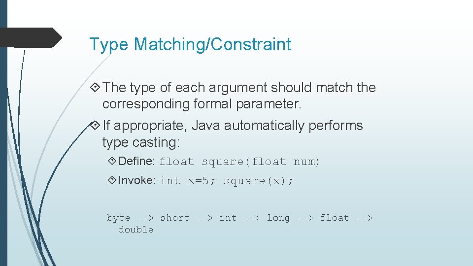 Type Matching/Constraint The type of each argument should match the corresponding formal parameter. If