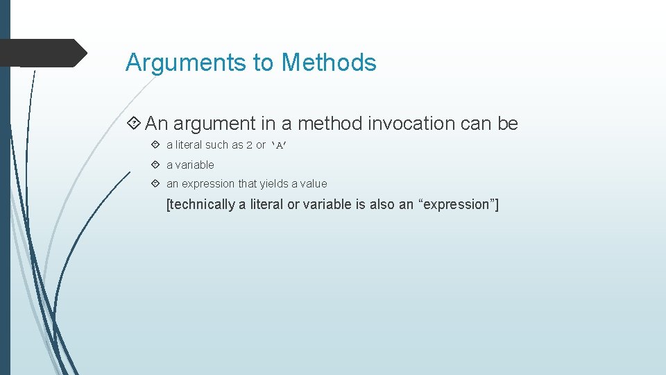 Arguments to Methods An argument in a method invocation can be a literal such