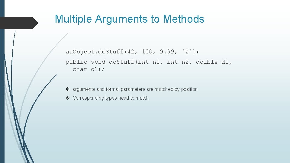 Multiple Arguments to Methods an. Object. do. Stuff(42, 100, 9. 99, ‘Z’); public void