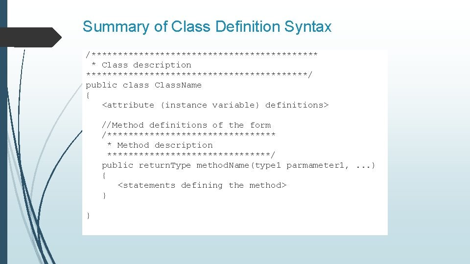 Summary of Class Definition Syntax /********************** * Class description *********************/ public class Class. Name