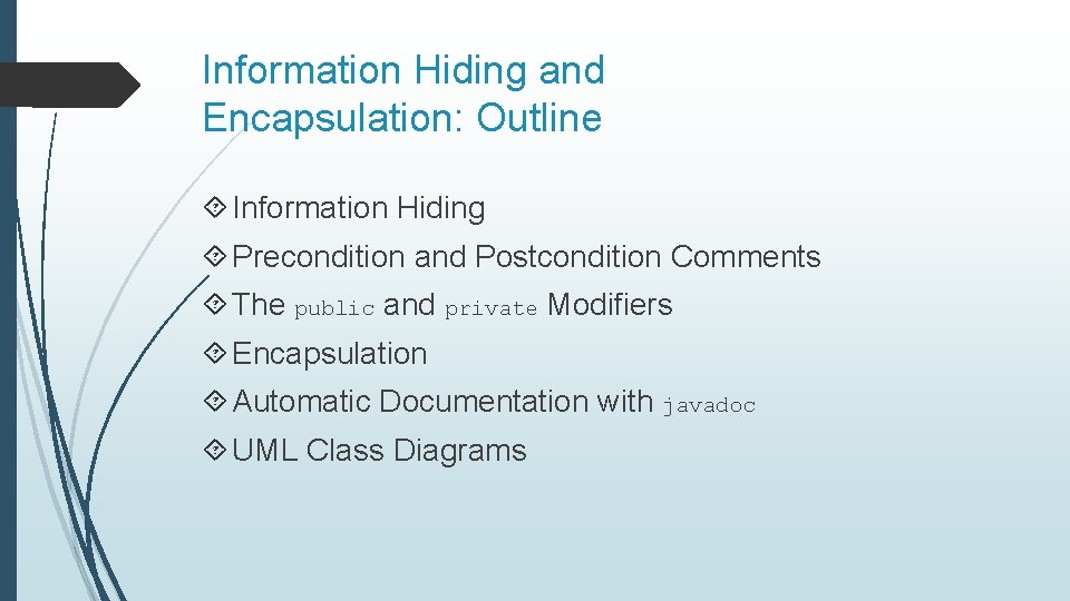 Information Hiding and Encapsulation: Outline Information Hiding Precondition and Postcondition Comments The public and