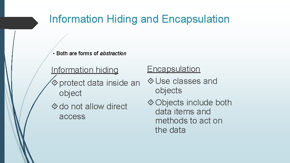 Information Hiding and Encapsulation • Both are forms of abstraction Encapsulation protect data inside