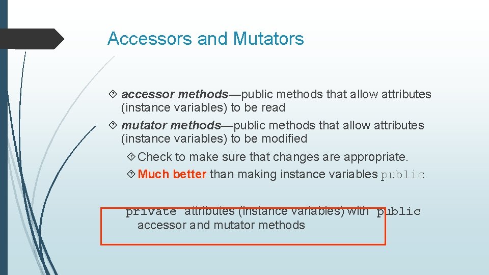 Accessors and Mutators accessor methods—public methods that allow attributes (instance variables) to be read