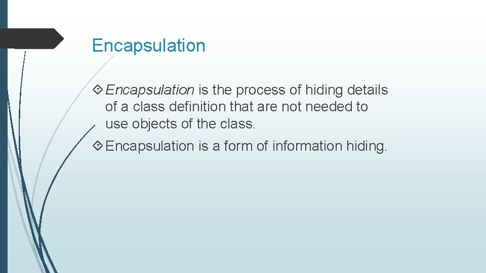 Encapsulation is the process of hiding details of a class definition that are not