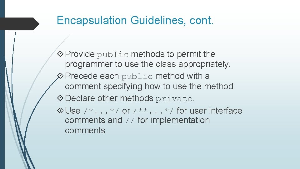 Encapsulation Guidelines, cont. Provide public methods to permit the programmer to use the class