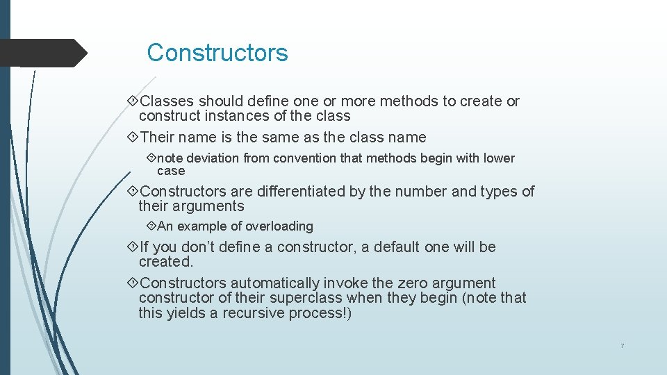 Constructors Classes should define or more methods to create or construct instances of the