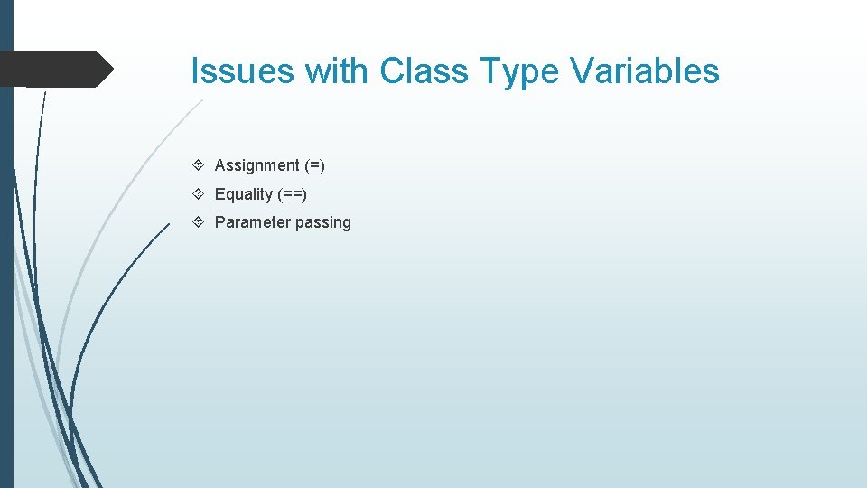 Issues with Class Type Variables Assignment (=) Equality (==) Parameter passing 