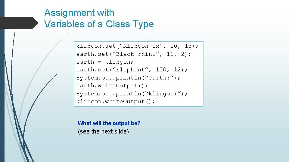 Assignment with Variables of a Class Type klingon. set(“Klingon ox”, 10, 15); earth. set(“Black