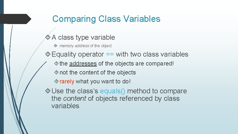 Comparing Class Variables A class type variable memory address of the object Equality operator