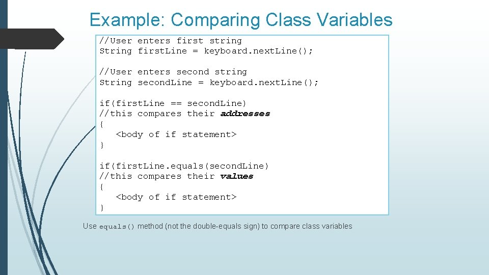 Example: Comparing Class Variables //User enters first string String first. Line = keyboard. next.