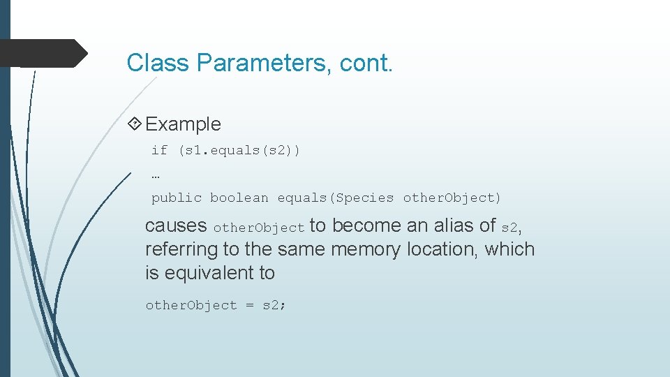 Class Parameters, cont. Example if (s 1. equals(s 2)) … public boolean equals(Species other.