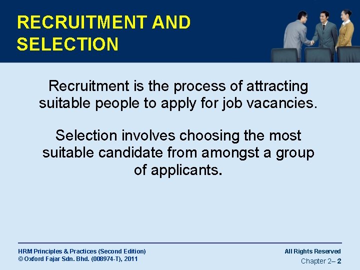 RECRUITMENT AND SELECTION Recruitment is the process of attracting suitable people to apply for