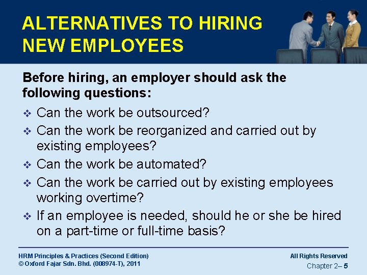 ALTERNATIVES TO HIRING NEW EMPLOYEES Before hiring, an employer should ask the following questions: