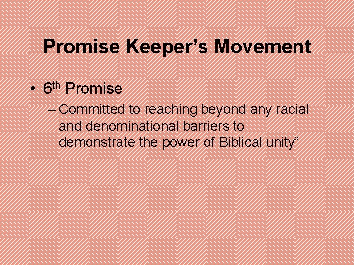 Promise Keeper’s Movement • 6 th Promise – Committed to reaching beyond any racial