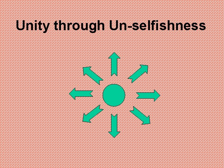 Unity through Un-selfishness 