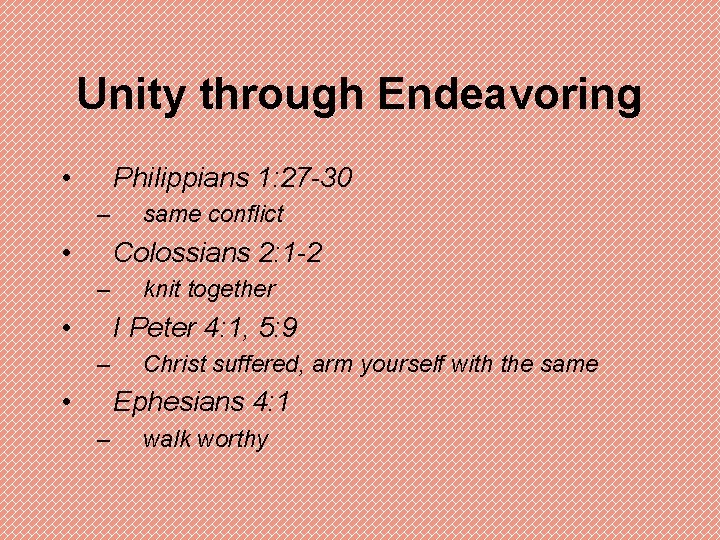 Unity through Endeavoring • Philippians 1: 27 -30 – • same conflict Colossians 2: