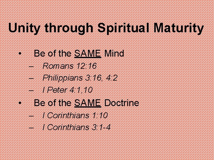 Unity through Spiritual Maturity • Be of the SAME Mind – – – •