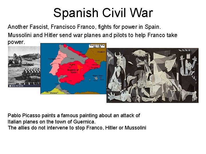 Spanish Civil War Another Fascist, Francisco Franco, fights for power in Spain. Mussolini and