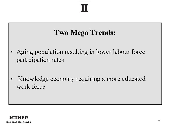Two Mega Trends: • Aging population resulting in lower labour force participation rates •