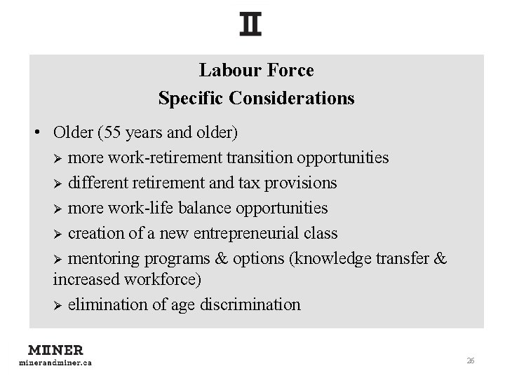 Labour Force Specific Considerations • Older (55 years and older) Ø more work-retirement transition