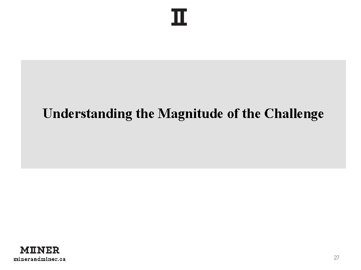 Understanding the Magnitude of the Challenge 27 