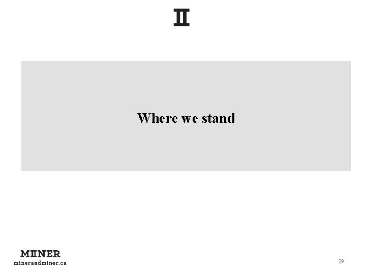 Where we stand 29 