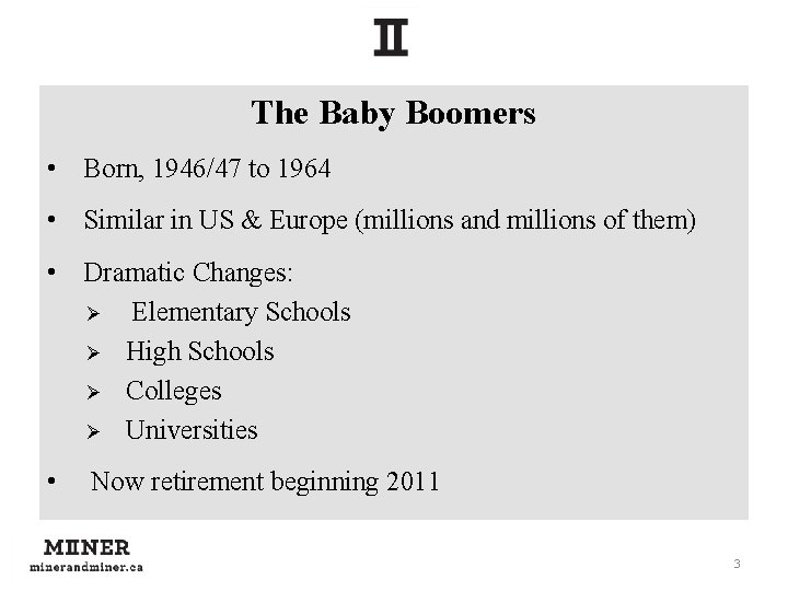 The Baby Boomers • Born, 1946/47 to 1964 • Similar in US & Europe