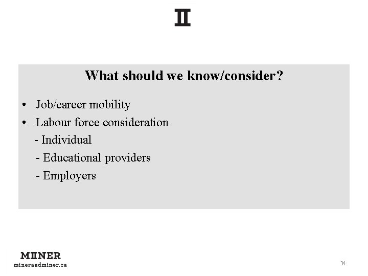 What should we know/consider? • Job/career mobility • Labour force consideration - Individual -