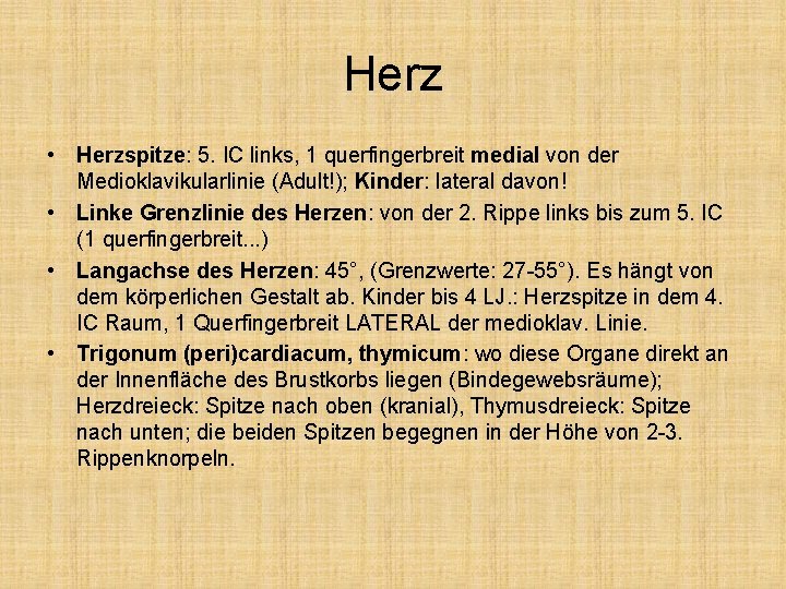 Herz • Herzspitze: 5. IC links, 1 querfingerbreit medial von der Medioklavikularlinie (Adult!); Kinder: