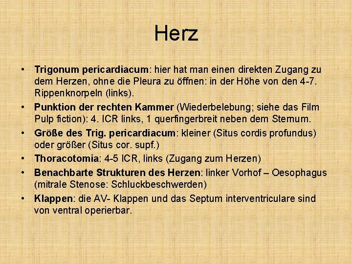 Herz • Trigonum pericardiacum: hier hat man einen direkten Zugang zu dem Herzen, ohne