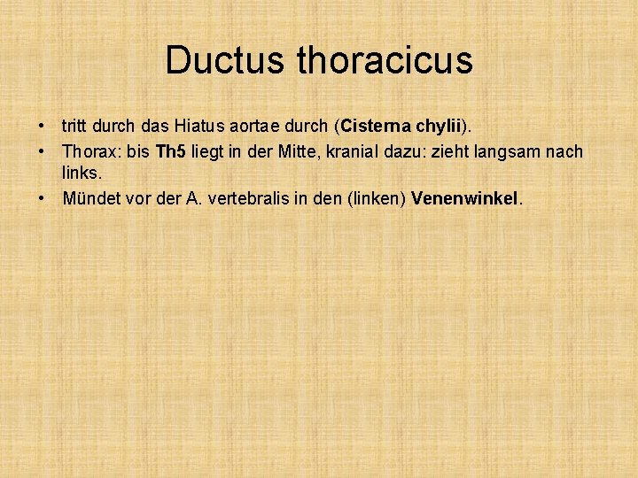 Ductus thoracicus • tritt durch das Hiatus aortae durch (Cisterna chylii). • Thorax: bis