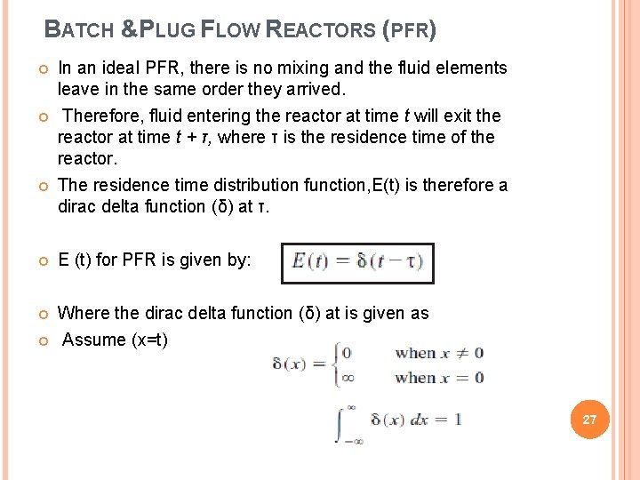BATCH &PLUG FLOW REACTORS (PFR) In an ideal PFR, there is no mixing and