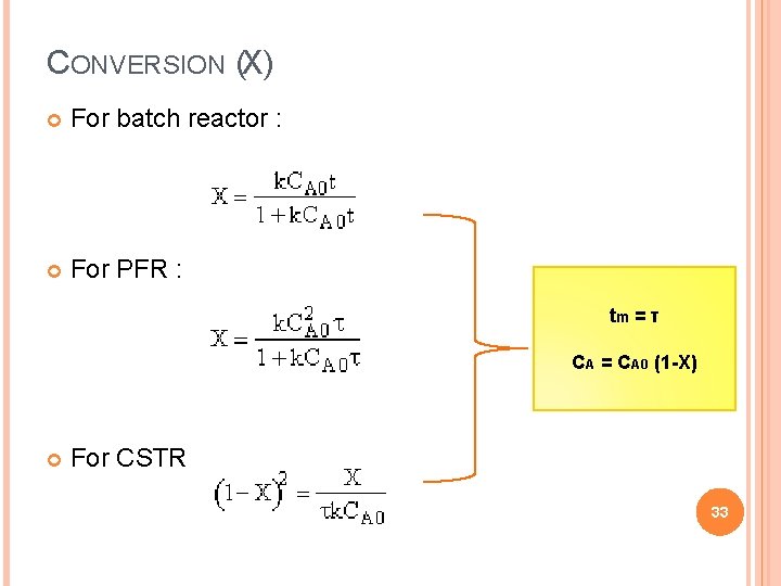 CONVERSION (X) For batch reactor : For PFR : tm = τ CA =
