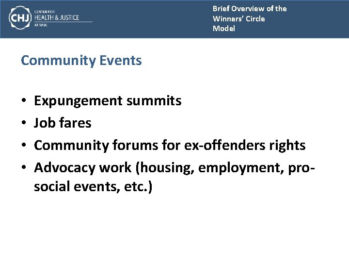 Brief Overview of the Winners’ Circle Model Community Events • • Expungement summits Job