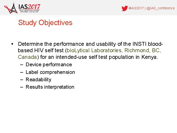 #IAS 2017 | @IAS_conference Study Objectives • Determine the performance and usability of the