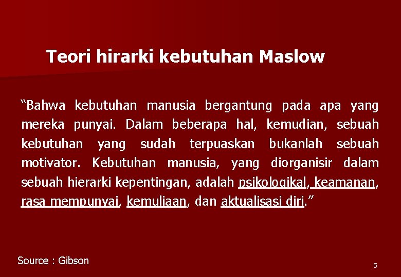 Teori hirarki kebutuhan Maslow “Bahwa kebutuhan manusia bergantung pada apa yang mereka punyai. Dalam