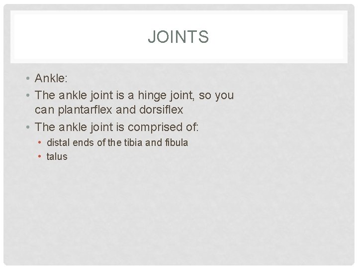 JOINTS • Ankle: • The ankle joint is a hinge joint, so you can